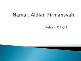 Kelas : X TKJ 1
 