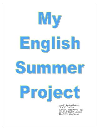 NAME: Sherika Maitland
GRADE: Ten Two
SCHOOL: Happy Grove High
SUBJECT: English Language
TEACHER: Miss Sinclair
 