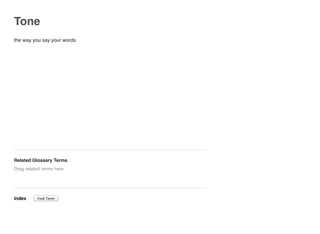 Tone
the way you say your words
Related Glossary Terms
Index
Drag related terms here
Find Term
 