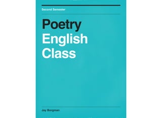 Jay Borgman
Second Semester
Poetry
English
Class
 