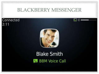 BLACKBERRY MESSENGER
 