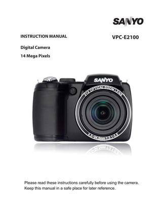INSTRUCTION MANUAL

VPC-E2100

Digital Camera
14 Mega Pixels

Please read these instructions carefully before using the camera.
Keep this manual in a safe place for later reference.

 