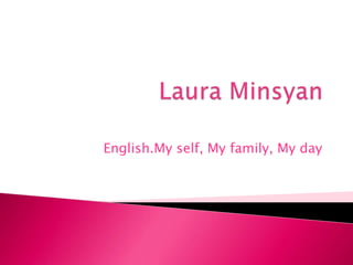 English.My self, My family, My day
 