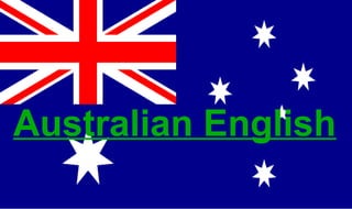 Australian English
 