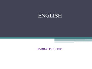 ENGLISH 
NARRATIVE TEXT 
 