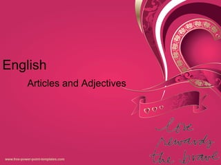 English
Articles and Adjectives
 