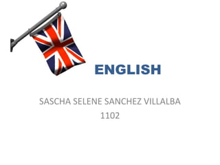 ENGLISH
SASCHA SELENE SANCHEZ VILLALBA
1102
 