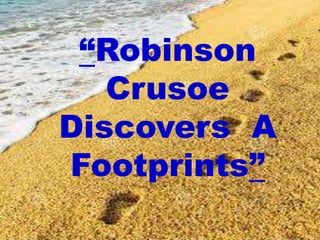 “Robinson
Crusoe
Discovers A
Footprints”
 