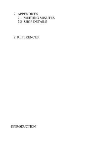 7. APPENDICES
7.1 MEETING MINUTES
7.2 SHOP DETAILS
9. REFERENCES
INTRODUCTION
 