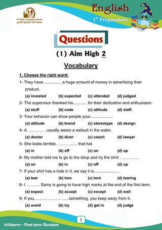 1
Midterm – First term Revision
1st
Preparatory
Questions
(1) Aim High 2
Vocabulary
1. Choose the right word:
1- They have...