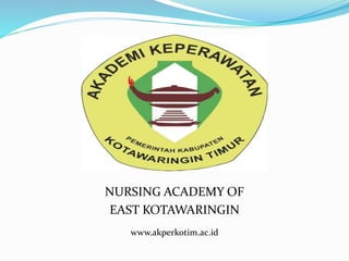 NURSING ACADEMY OF
EAST KOTAWARINGIN
www.akperkotim.ac.id
 