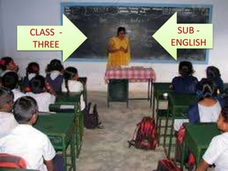CLASS -
THREE
SUB -
ENGLISH