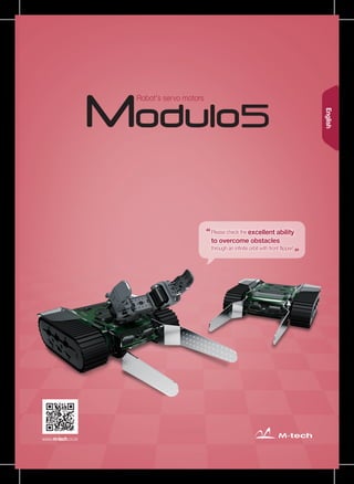 Robot's servo motors
Please check the excellent ability
to overcome obstacles
through an infinite orbit with front flipper!
www.m-tech.co.kr
English
 