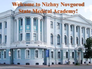 Welcome to Nizhny Novgorod
State Medical Academy!
 