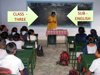 CLASS -
THREE
SUB -
ENGLISH
 