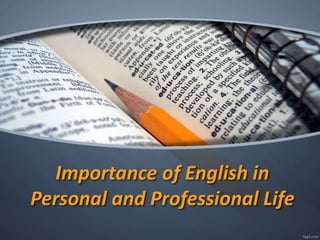 Importance of English in
Personal and Professional Life
 