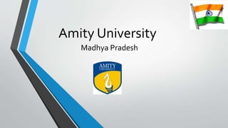 Amity University
Madhya Pradesh
 