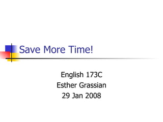 Save More Time! English 173C Esther Grassian 29 Jan 2008 