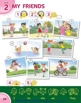 3
I he we
she they
MY FRIENDS
MY FRIENDS
MY FRIENDS
MY FRIENDS
MY FRIENDS
MY FRIENDS
2
2
2
Unit
Unit
Unit
24
1 2
4
1
8
5
2 3
4
6
7
5
Право для безоплатного розміщення підручника в мережі Інтернет має
Міністерство освіти і науки України http://mon.gov.ua/ та Інститут модернізації змісту освіти https://imzo.gov.ua
 