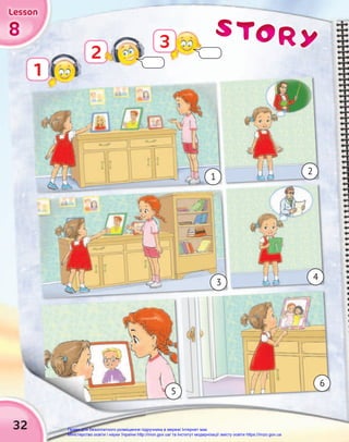 STORY
STORY
STORY
8
8
8
Lesson
Lesson
Lesson
1
2
3
32
1
3
6
5
2
4
Право для безоплатного розміщення підручника в мережі Інтернет має
Міністерство освіти і науки України http://mon.gov.ua/ та Інститут модернізації змісту освіти https://imzo.gov.ua
 