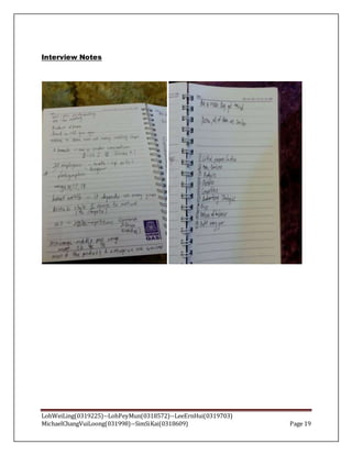 LohWeiLing(0319225)--LohPeyMun(0318572)--LeeErnHui(0319703)
MichaelChangVuiLoong(031998)--SimSiKai(0318609) Page 19
Interview Notes
 