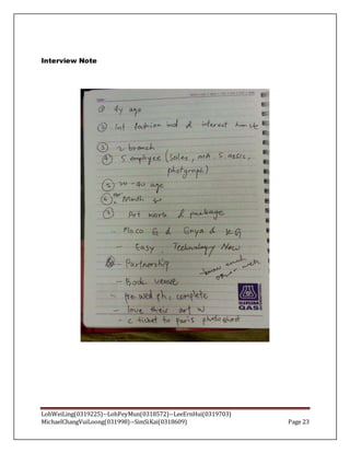 LohWeiLing(0319225)--LohPeyMun(0318572)--LeeErnHui(0319703)
MichaelChangVuiLoong(031998)--SimSiKai(0318609) Page 23
Interview Note
 