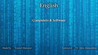 English
Computers & Software
Instructor: - Dr. Mira AlameddineMade by: - Youssef Mansour
 