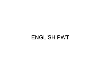 ENGLISH PWT
 