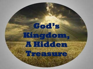 God’s
Kingdom,
A Hidden
Treasure
 