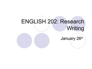 ENGLISH 202: Research Writing January 26 th   