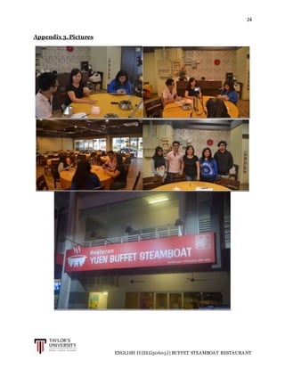 24
ENGLISH II [ELG30605] | BUFFET STEAMBOAT RESTAURANT
Appendix 3. Pictures
 