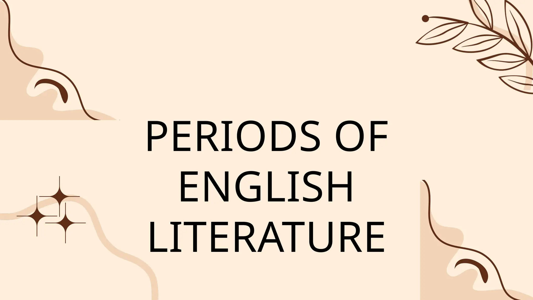 PERIODS OF
ENGLISH
LITERATURE
 