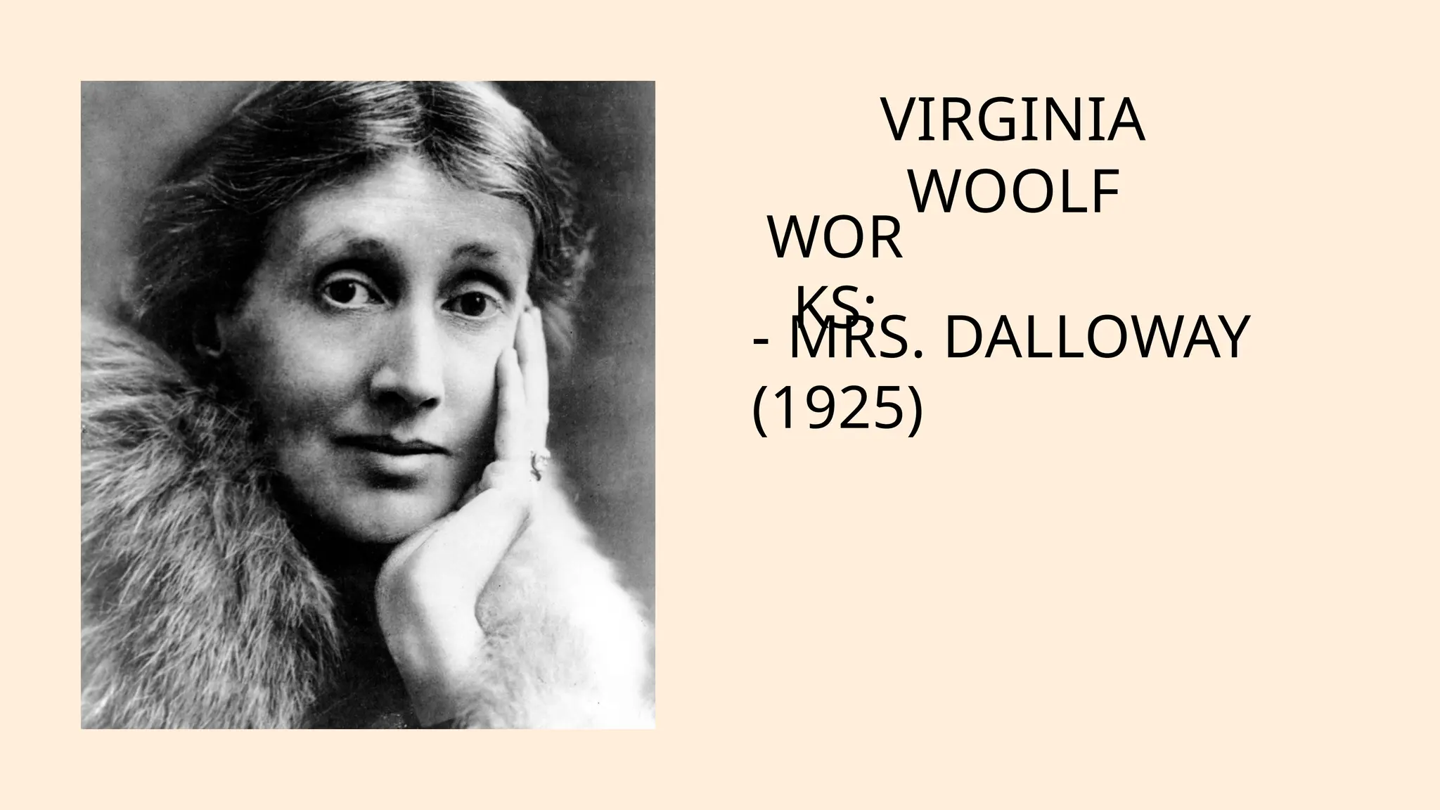 VIRGINIA
WOOLF
WOR
KS:
- MRS. DALLOWAY
(1925)
 