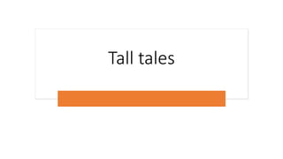Tall tales
 