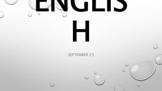 ENGLIS
H
SEPTEMBER 23
 