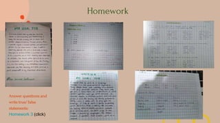 Homework
Answer questions and
write true/ false
statements:
Homework 3 (click)
 