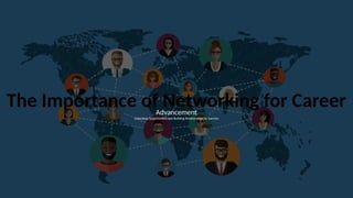 The Importance of Networking for Career
Advancement
Unlocking Opportunities and Building Relationships for Success
 