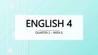 ENGLISH 4
QUARTER 2 – WEEK 6
 