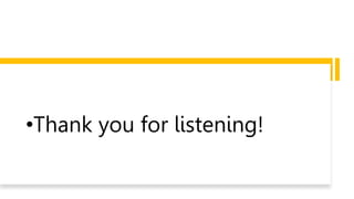 •Thank you for listening!
 