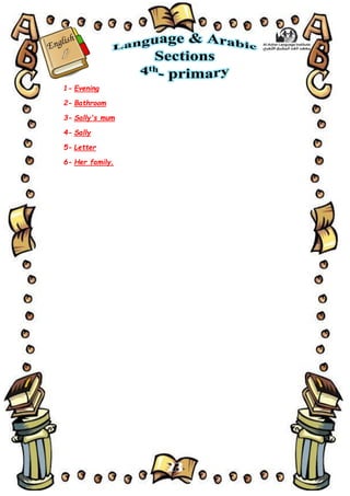 23
1- Evening
2- Bathroom
3- Sally's mum
4- Sally
5- Letter
6- Her family.
 