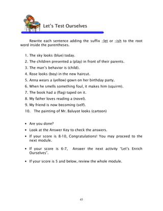 45
Rewrite each sentence adding the suffix –let or –ish to the root
word inside the parentheses.
1. The sky looks (blue) t...