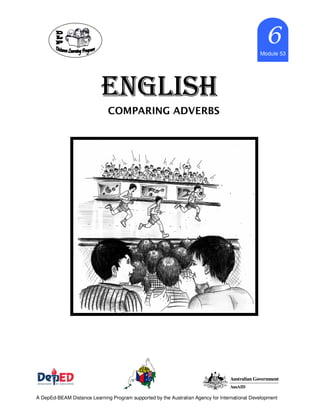 ENGLISHENGLISHENGLISHENGLISH
Marcy_cb21 6666
Module 53
A DepEd-BEAM Distance Learning Program supported by the Australian Agency for International Development
COMPARING ADVERBS
 