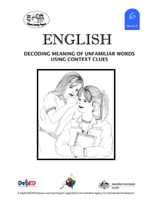 ENGLISHENGLISHENGLISHENGLISH
Marcy_cb21
6666
Module 8
A DepEd-BEAM Distance Learning Program supported by the Australian Agency for International Development
DECODING MEANING OF UNFAMILIAR WORDS
USING CONTEXT CLUES
 