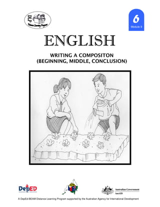 ENGLISHENGLISHENGLISHENGLISH
Marcy_cb21
6666Module 9
A DepEd-BEAM Distance Learning Program supported by the Australian Agency for International Development
WRITING A COMPOSITON
(BEGINNING, MIDDLE, CONCLUSION)
 