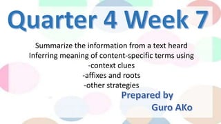 Summarize the information from a text heard
Inferring meaning of content-specific terms using
-context clues
-affixes and roots
-other strategies
 