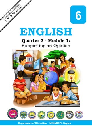 1
Department of Education - MIMAROPA Region
ENGLISH
Quarter 3 - Module 1:
Supporting an Opinion
6
 