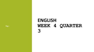 ENGLISH
WEEK 4 QUARTER
3
Day 1
 