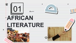 AFRICAN
LITERATURE
01
 