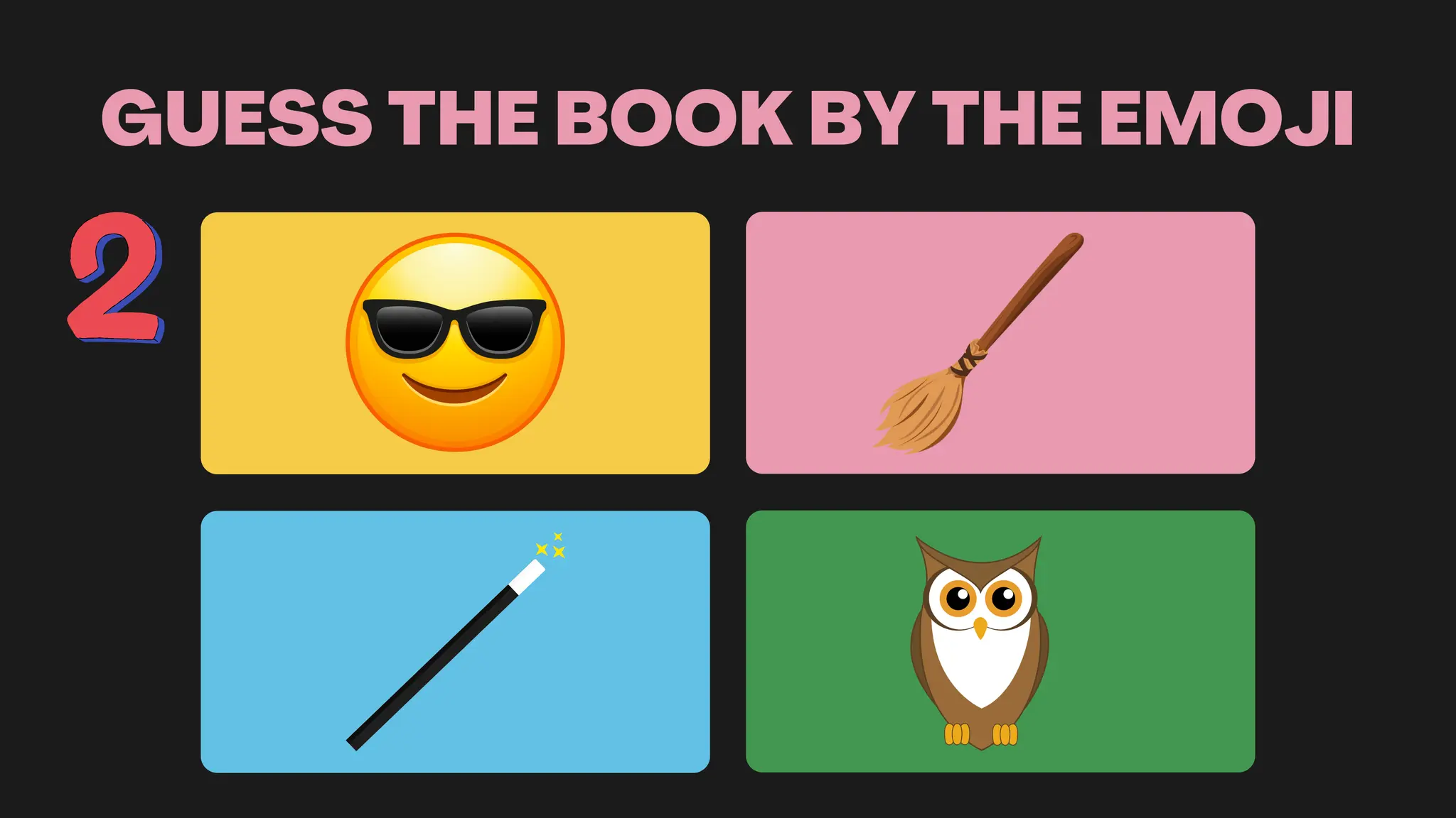 GUESS THE BOOK BY THE EMOJI
 