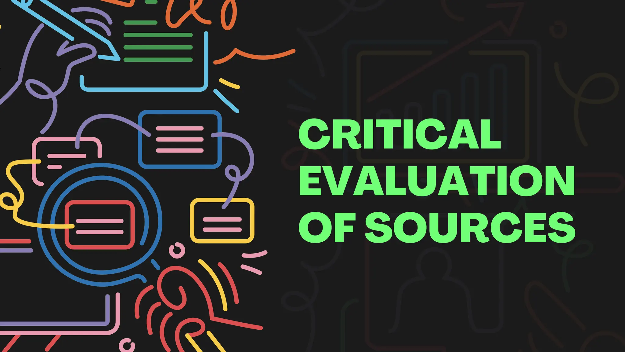 CRITICAL
EVALUATION
OF SOURCES
 